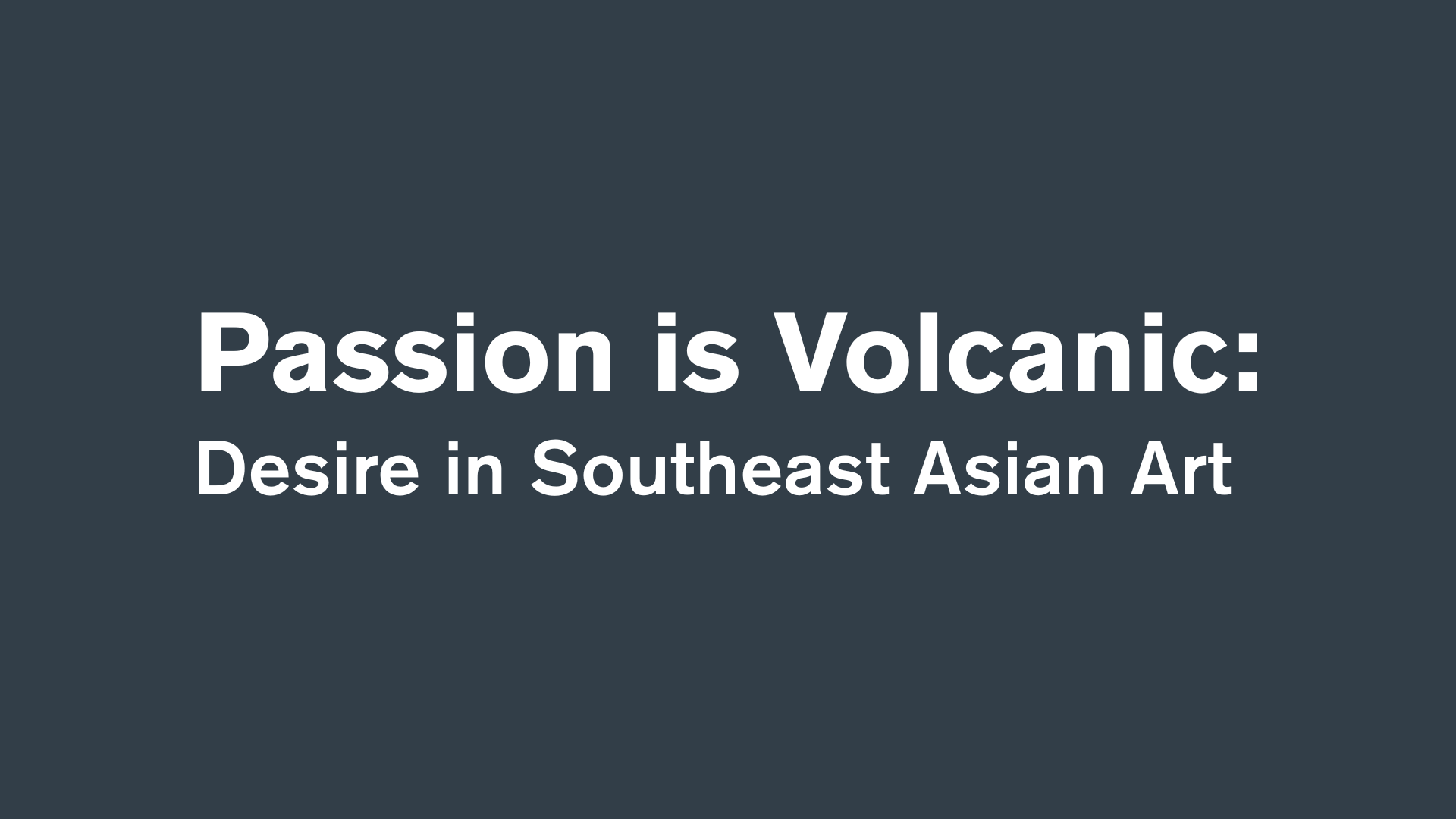 Passion is Volcanic: Desire in Southeast Asian Art (R18) at National Gallery Singapore